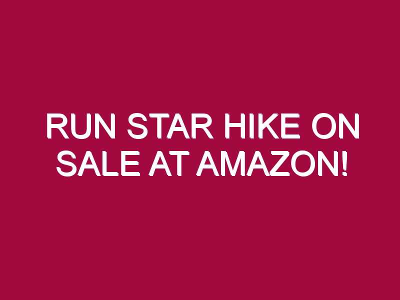 Run Star Hike ON SALE AT AMAZON!