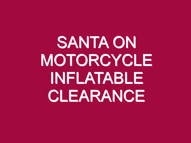SANTA ON MOTORCYCLE INFLATABLE CLEARANCE