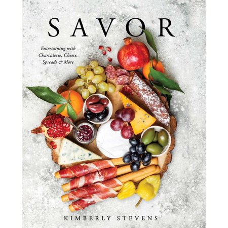 Savor : Entertaining with Charcuterie, Cheese, Spreads & More! (Cookbook for Entertaining, Recipes for Groups, Hosting Events, Easy Cooking, Appetizers and Hors Devours) (Hardcover)