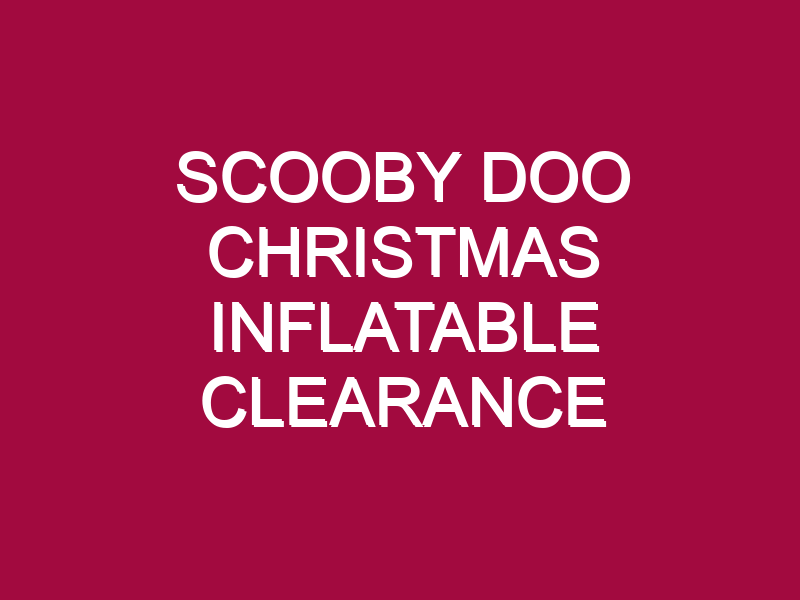 SCOOBY DOO CHRISTMAS INFLATABLE CLEARANCE