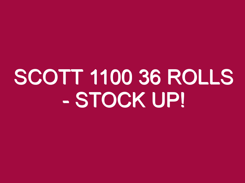 Scott 1100 36 Rolls – STOCK UP!