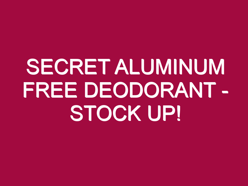 Secret Aluminum Free Deodorant – STOCK UP!