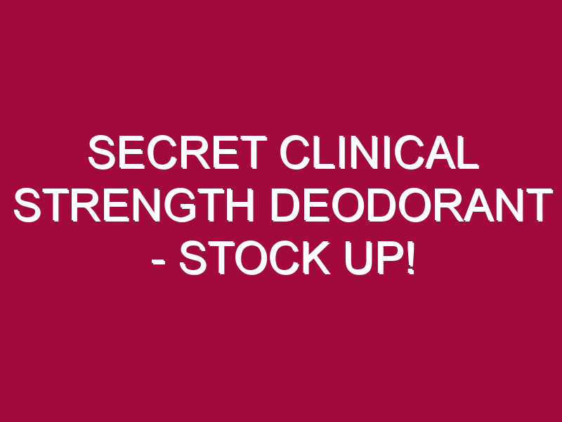 Secret Clinical Strength Deodorant – STOCK UP!