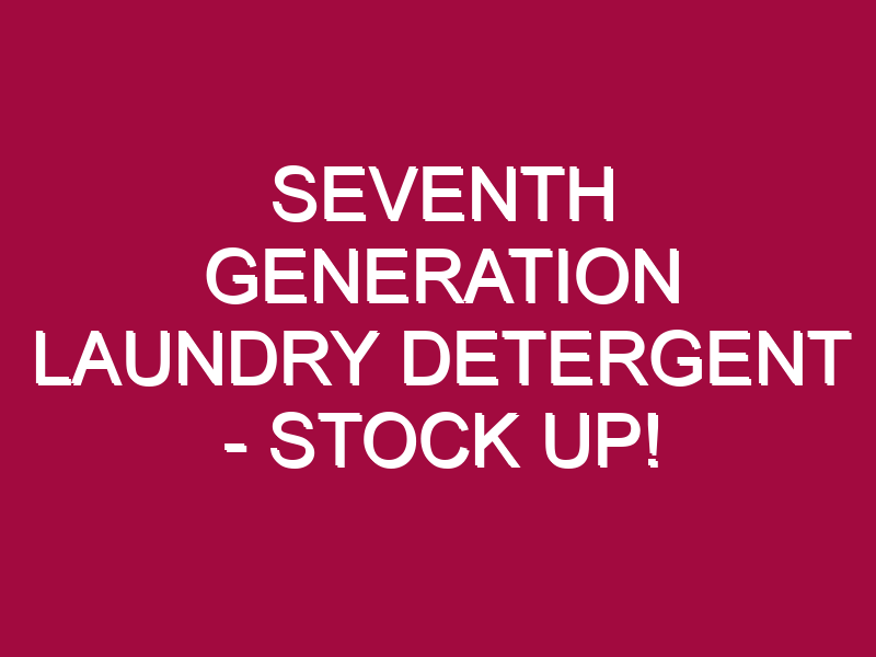 seventh generation laundry detergent stock up 1305078