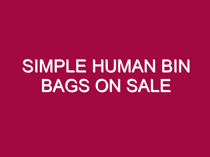 Simple Human Bin Bags ON SALE