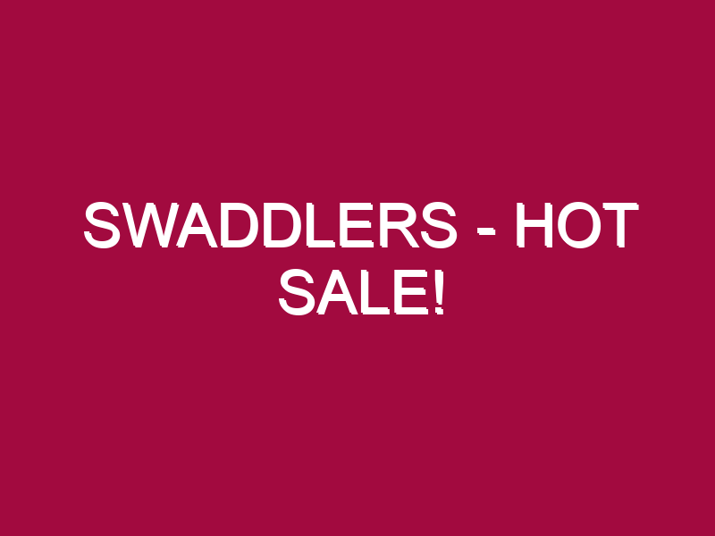 SWADDLERS – HOT SALE!