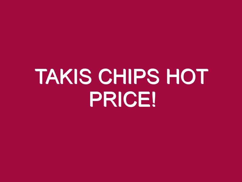 Takis Chips HOT PRICE!