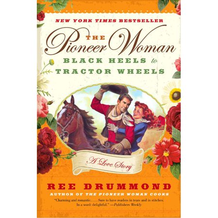 The Pioneer Woman : Black Heels to Tractor Wheels: A Love Story (Paperback)