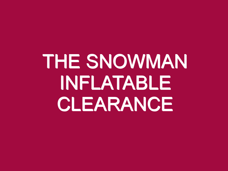 THE SNOWMAN INFLATABLE CLEARANCE