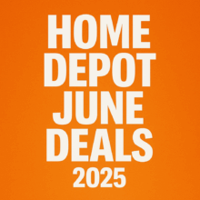 Home Depot June Deals 2025 – Save Big on Tools, Lawn Care, Appliances & More