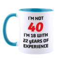40th Birthday Gifts for Women and Men Coffee Mug -I'm Not 40 I'm 18 With 22 Years Of Experience Mug-...