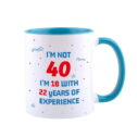 40th Birthday Gifts for Women and Men Coffee Mug -I'm Not 40 I'm 18 With 22 Years Of Experience Mug-...