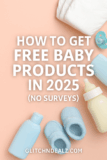 How to Get Free Baby Products in 2025 (No Surveys)