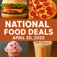 🍔 National Food Deals for April 30, 2025 – Save Big While You Eat!