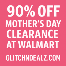 90% Off Mother’s Day Gifts at Walmart (In-Store YMMV)