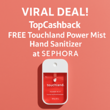 VIRAL DEAL: TopCashback Free Touchland Hand Sanitizer at Sephora!