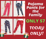 Pajama Pants ONLY $7 for the Family! TODAY ONLY!