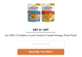New One Time Coupon Get $1 OFF any ONE (1) Catalina Crunch Cereal or Cereal Pairings, 8-9oz Pouch