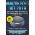Amazon Echo Dot 2019 : Das umfangreiche Handbuch für Alexa und Echo Dot 3.Gen. (Version 2019) - Schritt für Schritt...