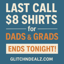 Last Call: $8 Shirts for Dads & Grads – Ends Tonight!