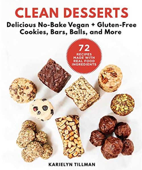 Clean Desserts: Delicious No-Bake Vegan & Gluten-Free Cookies, Bars, Balls, and More