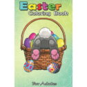 Easter Coloring Book For Adults: Easter Bunny Basket Eggs T Women Men Kids Gift An Adult Easter Coloring Book For...