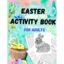 Easter Activity Books: Easter Activity Book for everyone older kids, teens, and adults : Great Easter Gift for Relaxation and...