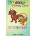 Easter Coloring Book For Adults: Dachshund Easter Day Costume Love Rabbit Eggs Gift Kids An Adult Easter Coloring Book For...