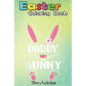 Easter Coloring Book For Adults : Daddy Bunny Happy Easter Day Sunday An Adult Easter Coloring Book For Teens &...