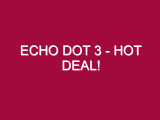 Echo Dot 3 – HOT DEAL!