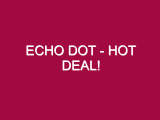 Echo Dot – HOT DEAL!