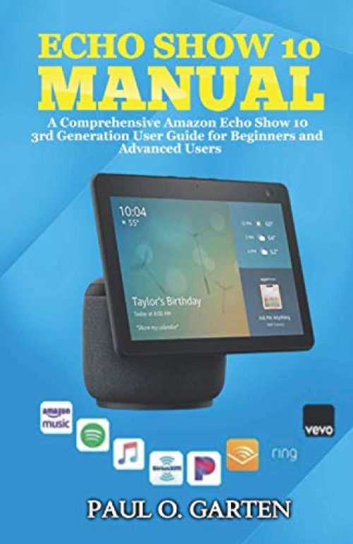 Echo Show 10 Manual: A Comprehensive Amazon Echo Show 10 3rd Generation User Guide for Beginners and Advanced Users