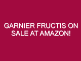 Garnier Fructis ON SALE AT AMAZON!