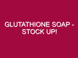Glutathione Soap – STOCK UP!