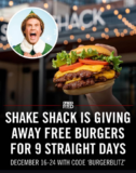 FREE BURGER EVERY DAY FROM SHAKE SHACK THROUGH 12/24!