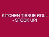 Kitchen Tissue Roll – STOCK UP!