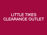 LITTLE TIKES CLEARANCE OUTLET