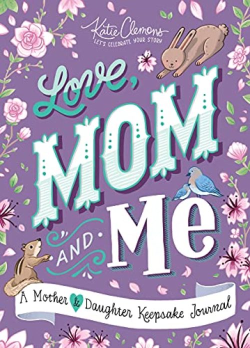Love, Mom And Me: A Guided Journal For Mother And Daughter (The Perfect Mother’s Day Gift And Easter Basket Stuffer)