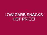 Low Carb Snacks HOT PRICE!