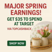 MAJOR SPRING EARNINGS! Get $35 to Spend at Target via TopCashback