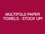 Multifold Paper Towels – STOCK UP!