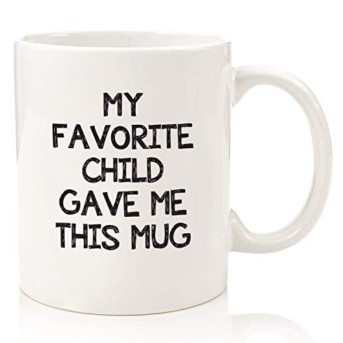 My Favorite Child Gave Me This Funny Coffee Mug - Best Mom & Dad Gifts - Gag Father's Day Present...