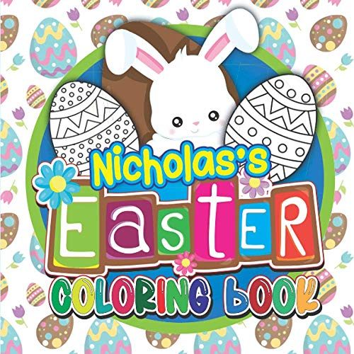 Nicholas's Easter Coloring Book: Fun Personalised Children’s Coloring Book For Kids with Your Child’s Name on Every Page: Easter Gifts...