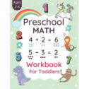 Preschool Math Workbook For Toddlers Ages 2-4 : Preschool Beginner Math For 2, 3 And 4 Year Old's Kids With...