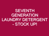 SEVENTH GENERATION LAUNDRY DETERGENT – STOCK UP!