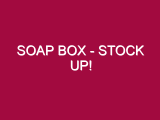 Soap Box – STOCK UP!