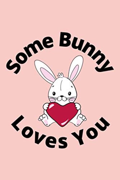 Some Bunny Loves You: A Cute Lined Journal. Blank Novelty Notebook with an Adorable Bunny Hugging a Heart on the...