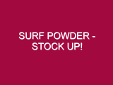 SURF POWDER – STOCK UP!