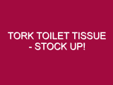 Tork Toilet Tissue – STOCK UP!