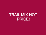 Trail Mix HOT PRICE!